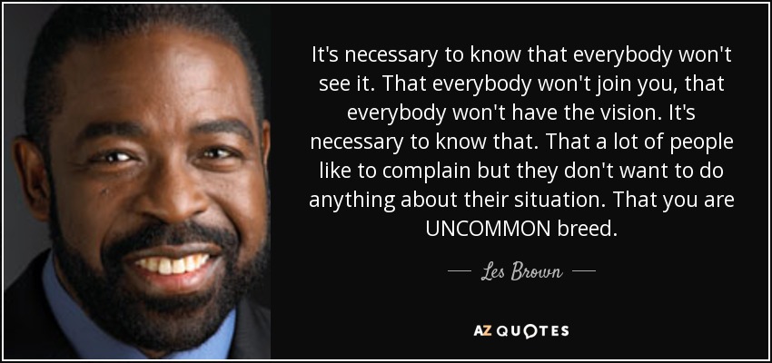 quote-it-s-necessary-to-know-that-everybody-won-t-see-it-that-everybody-won-t-join-you-that-les-brown-130-99-36