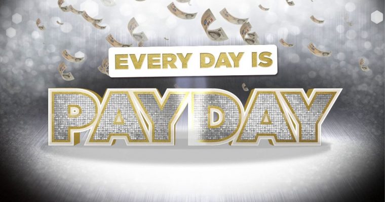 Every Day Is Pay Day….