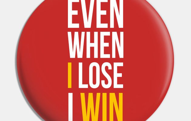 Even when you lose – YOU WIN!